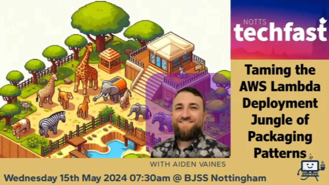 Notts Techfast: Taming the AWS Lambda Deployment Jungle of Packaging Patterns